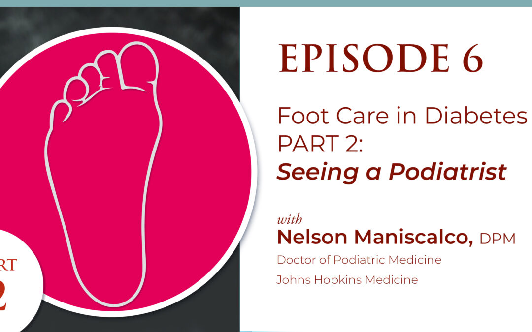 EPISODE 6: Foot Care in Diabetes | Part 2: Seeing a Podiatrist