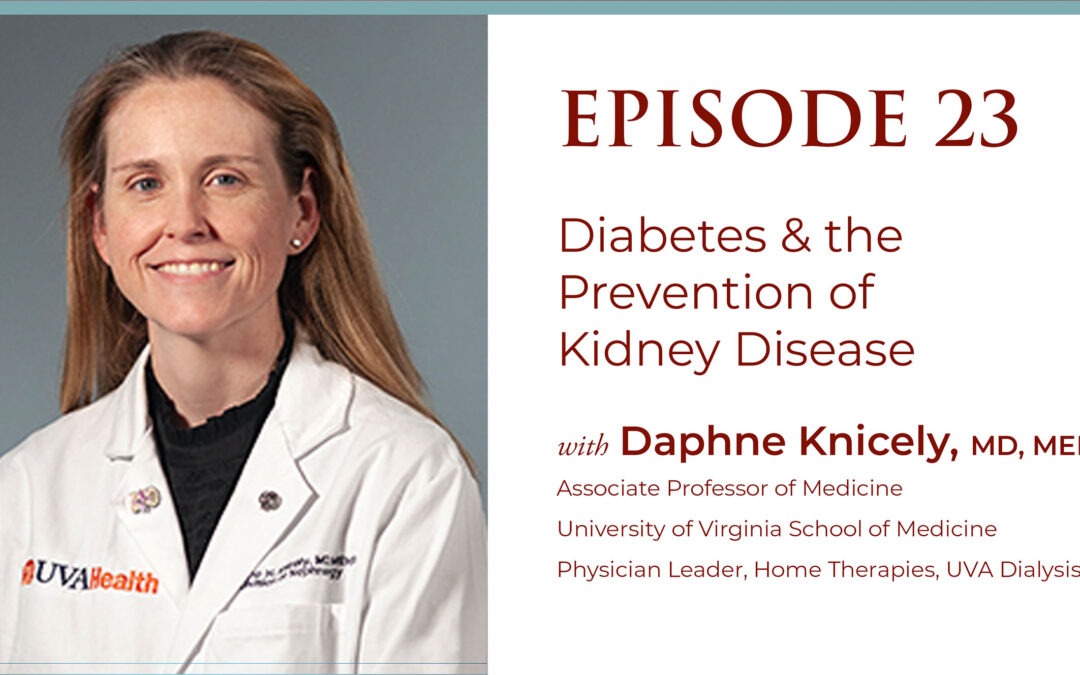 Episode 23:  Diabetes & the Prevention of Kidney Disease